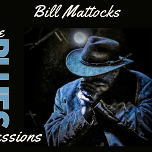 The Blues Sessions with Bill Mattocks in February