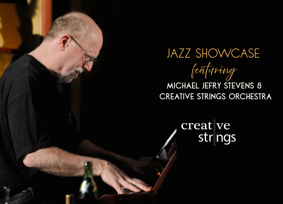 Jazz Showcase Featuring Michael Jefry Stevens & Creative Strings Orchestra